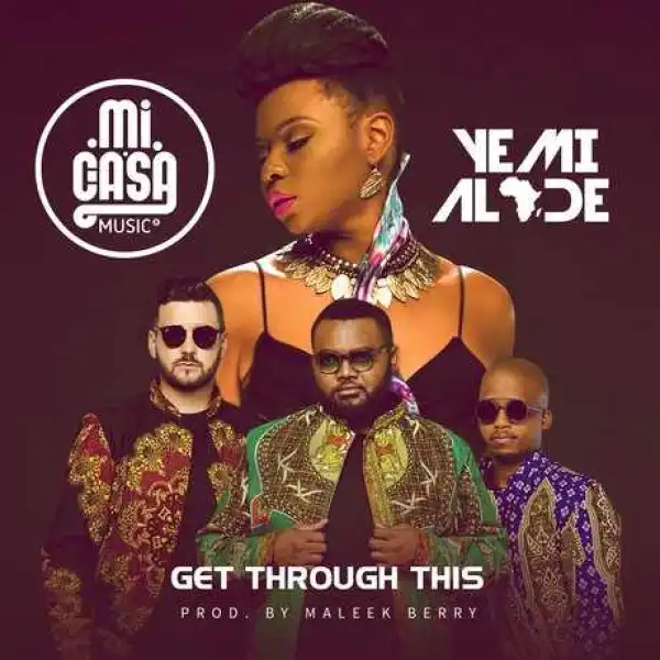 Mi Casa - “Get Through This” ft. Yemi Alade (Prod. by Maleek Berry)